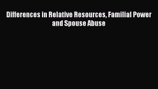 Read Differences in Relative Resources Familial Power and Spouse Abuse Ebook Online