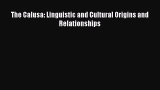 Download The Calusa: Linguistic and Cultural Origins and Relationships Ebook Free