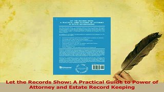 Read  Let the Records Show A Practical Guide to Power of Attorney and Estate Record Keeping Ebook Free
