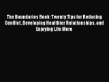 [Read book] The Boundaries Book: Twenty Tips for Reducing Conflict Developing Healthier Relationships