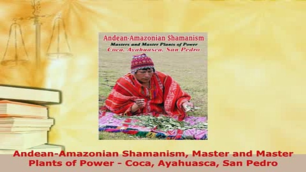 Download  AndeanAmazonian Shamanism Master and Master Plants of Power  Coca Ayahuasca San Pedro  Read Online