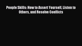 Read People Skills: How to Assert Yourself Listen to Others and Resolve Conflicts Ebook Free
