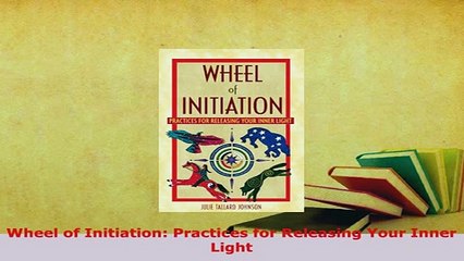 PDF  Wheel of Initiation Practices for Releasing Your Inner Light  Read Online