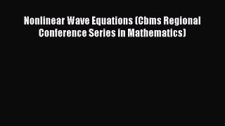 Read Nonlinear Wave Equations (Cbms Regional Conference Series in Mathematics) Ebook Online