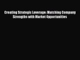 [Read book] Creating Strategic Leverage: Matching Company Strengths with Market Opportunities