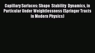 Read Capillary Surfaces: Shape  Stability  Dynamics in Particular Under Weightlessness (Springer