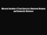 Read Miracle Survivor: A True Story of a Battered Woman and Domestic Violence PDF Online
