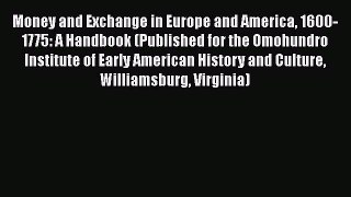 [Read book] Money and Exchange in Europe and America 1600-1775: A Handbook (Published for the