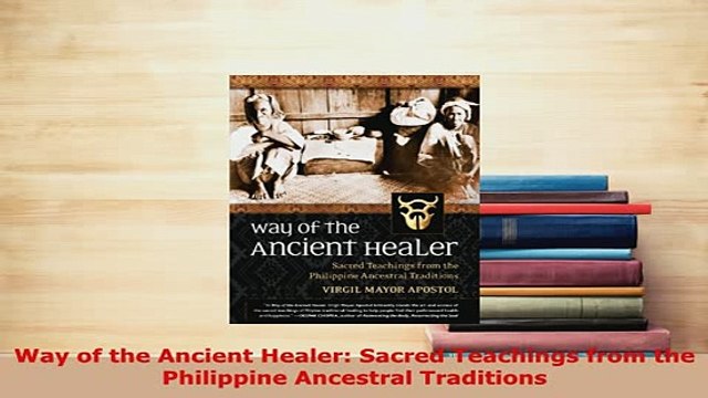Download Way of the Ancient Healer Sacred Teachings from the Philippine Ancestral Traditions Read Online