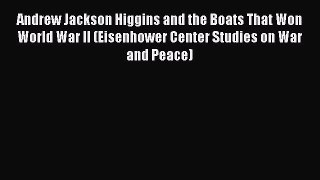 [Read book] Andrew Jackson Higgins and the Boats That Won World War II (Eisenhower Center Studies