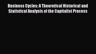 [Read book] Business Cycles: A Theoretical Historical and Statistical Analysis of the Capitalist
