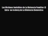 Download Las Victimas Invisibles de La Violencia Familiar: El Extra~no Iceberg de La Violencia