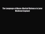 Read The Language of Abuse: Marital Violence in Later Medieval England Ebook Online