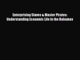 [Read book] Enterprising Slaves & Master Pirates: Understanding Economic Life in the Bahamas