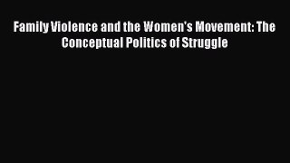 Download Family Violence and the Women's Movement: The Conceptual Politics of Struggle PDF