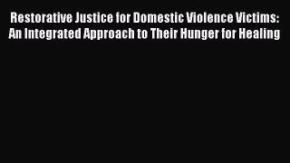 Read Restorative Justice for Domestic Violence Victims: An Integrated Approach to Their Hunger