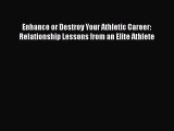Read Enhance or Destroy Your Athletic Career: Relationship Lessons from an Elite Athlete Ebook