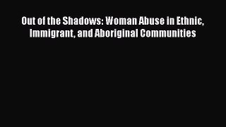 Download Out of the Shadows: Woman Abuse in Ethnic Immigrant and Aboriginal Communities PDF