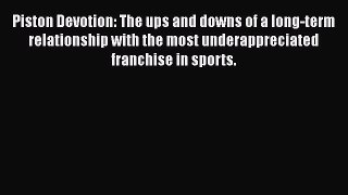 Read Piston Devotion: The ups and downs of a long-term relationship with the most underappreciated