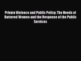 Read Private Violence and Public Policy: The Needs of Battered Women and the Response of the