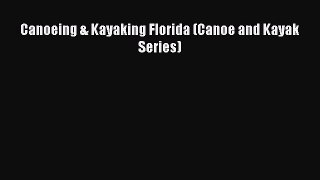 Download Canoeing & Kayaking Florida (Canoe and Kayak Series) PDF Online