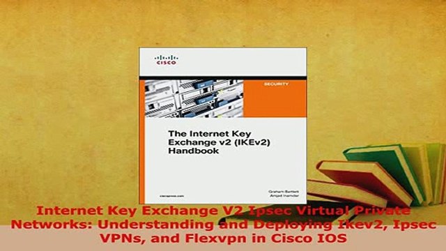 PDF Internet Key Exchange V2 Ipsec Virtual Private Networks Understanding and Deploying Ikev2 EBook