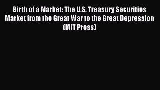 [Read book] Birth of a Market: The U.S. Treasury Securities Market from the Great War to the