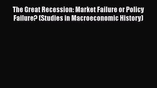 [Read book] The Great Recession: Market Failure or Policy Failure? (Studies in Macroeconomic