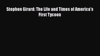 [Read book] Stephen Girard: The Life and Times of America's First Tycoon [PDF] Full Ebook