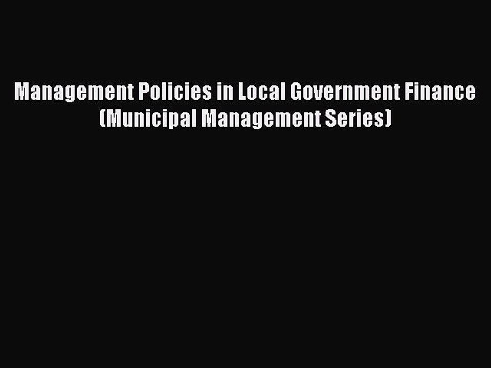 PDF Management Policies in Local Government Finance (Municipal Management Series)  EBook