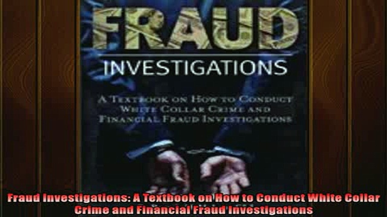 FREE DOWNLOAD  Fraud Investigations A Textbook on How to Conduct White Collar Crime and Financial Fraud  DOWNLOAD ONLINE