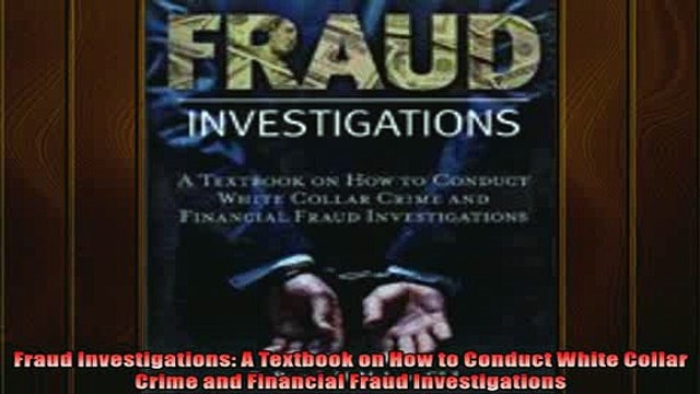 FREE DOWNLOAD Fraud Investigations A Textbook on How to Conduct White Collar Crime and Financial Fraud DOWNLOAD ONLINE