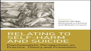Download Relating to Self Harm and Suicide  Psychoanalytic Perspectives on Practice  Theory and
