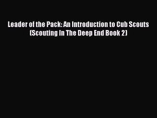 Скачать видео: Download Leader of the Pack: An Introduction to Cub Scouts (Scouting In The Deep End Book 2)