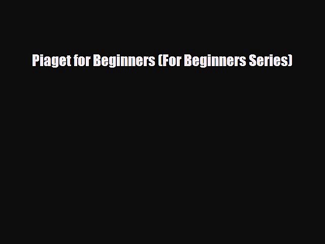 Read ‪Piaget for Beginners (For Beginners Series)‬ Ebook Free