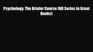 Read ‪Psychology: The Briefer Course (ND Series in Great Books)‬ Ebook Free