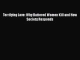 Download Terrifying Love: Why Battered Women Kill and How Society Responds PDF Free