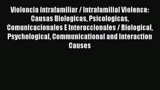 Read Violencia intrafamiliar / Intrafamilial Violence: Causas Biologicas Psicologicas Comunicacionales