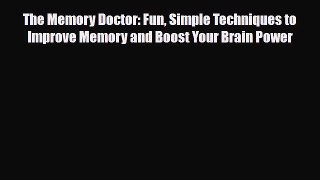Read ‪The Memory Doctor: Fun Simple Techniques to Improve Memory and Boost Your Brain Power‬