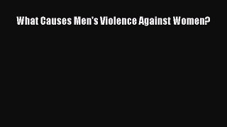Download What Causes Men's Violence Against Women? Ebook Free