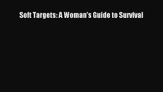 Download Soft Targets: A Woman’s Guide to Survival Ebook Online