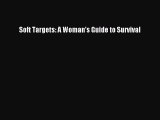 Download Soft Targets: A Woman’s Guide to Survival Ebook Online