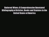 Read Battered Wives: A Comprehensive Annotated Bibliography of Articles Books and Statutes