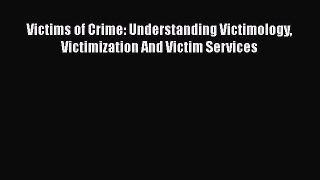 Download Victims of Crime: Understanding Victimology Victimization And Victim Services Ebook