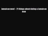 Download Jamaican men! -  21 things about dating a Jamaican man Ebook Online