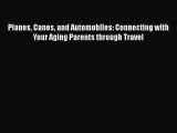 Read Planes Canes and Automobiles: Connecting with Your Aging Parents through Travel Ebook