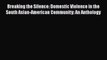 Read Breaking the Silence: Domestic Violence in the South Asian-American Community: An Anthology