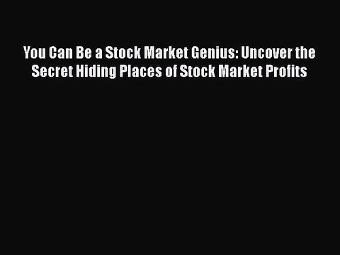 PDF You Can Be a Stock Market Genius: Uncover the Secret Hiding Places of Stock Market Profits