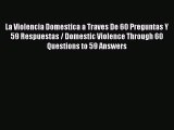 Download La Violencia Domestica a Traves De 60 Preguntas Y 59 Respuestas / Domestic Violence
