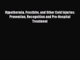 Read Hypothermia Frostbite and Other Cold Injuries: Prevention Recognition and Pre-Hospital